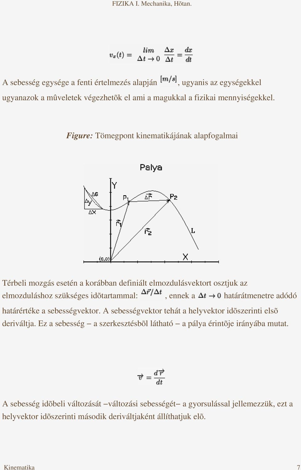 határátmenetre adódó határértéke a sebességvektor. A sebességvektor tehát a helyvektor idõszerinti elsõ deriváltja.