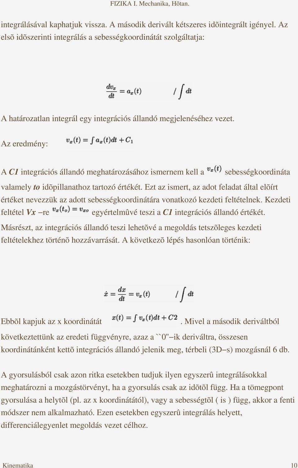 Az eredmény: A C1 integrációs állandó meghatározásához ismernem kell a sebességkoordináta valamely to idõpillanathoz tartozó értékét.