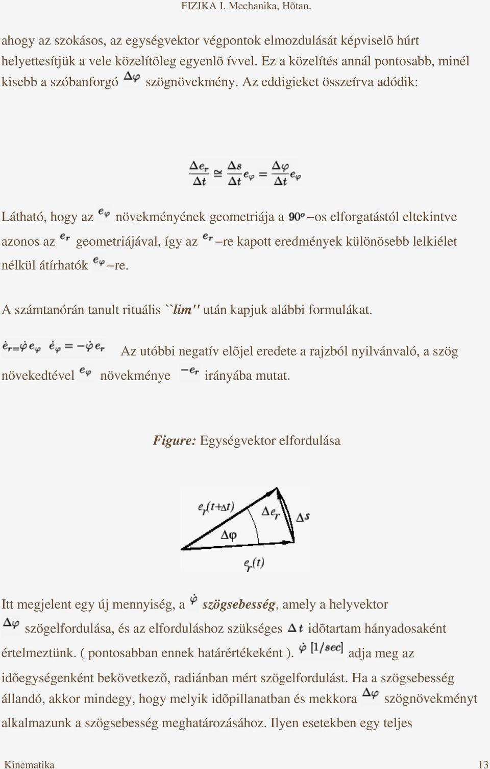 A számtanórán tanult rituális ``lim'' után kapjuk alábbi formulákat. Az utóbbi negatív elõjel eredete a rajzból nyilvánvaló, a szög növekedtével növekménye irányába mutat.