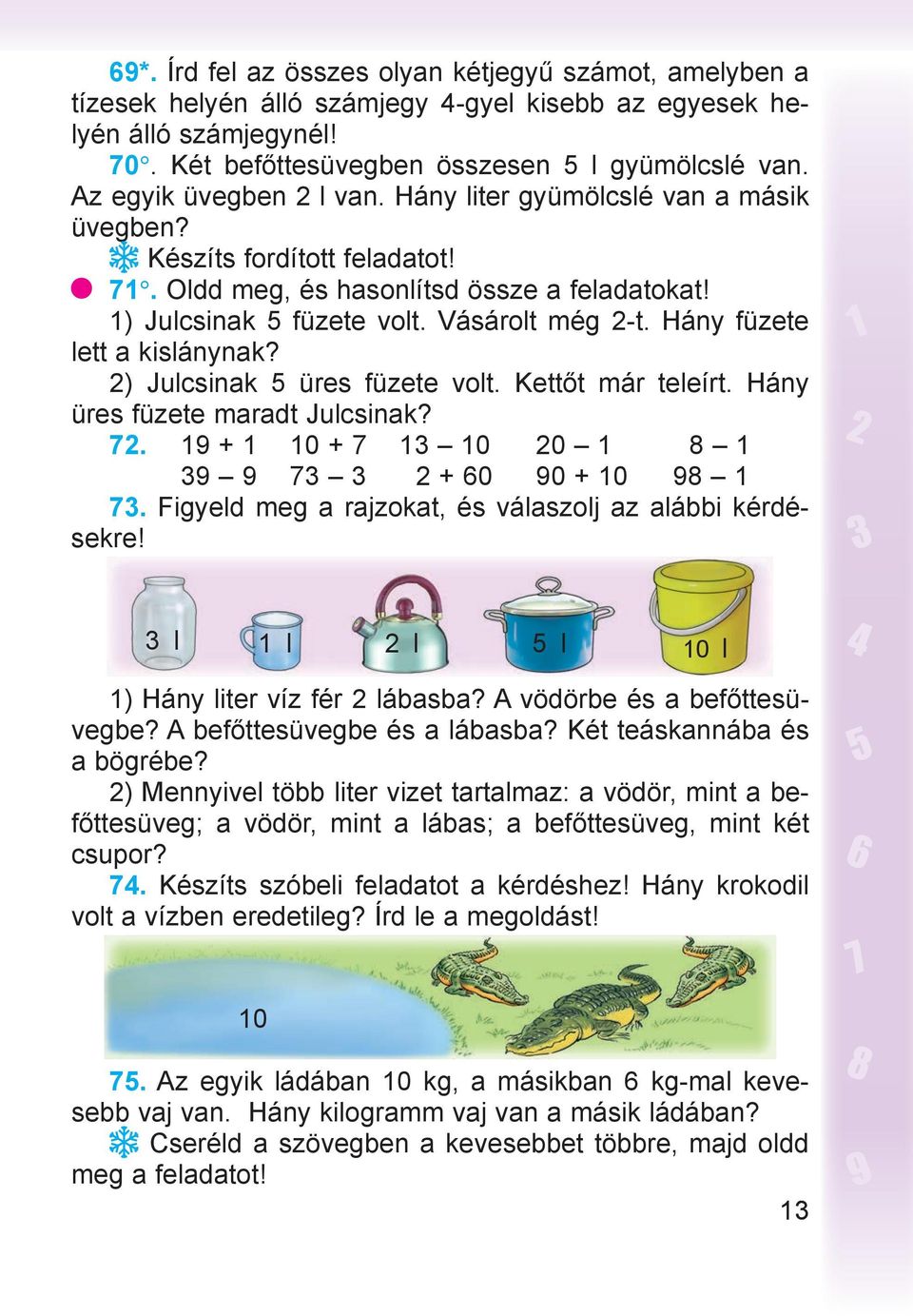 Hány füzete lett a kislánynak? 2) Julcsinak 5 üres füzete volt. Kettőt már teleírt. Hány üres füzete maradt Julcsinak? 72. 19 + 1 10 + 7 13 10 20 1 8 1 39 9 73 3 2 + 60 90 + 10 98 1 73.