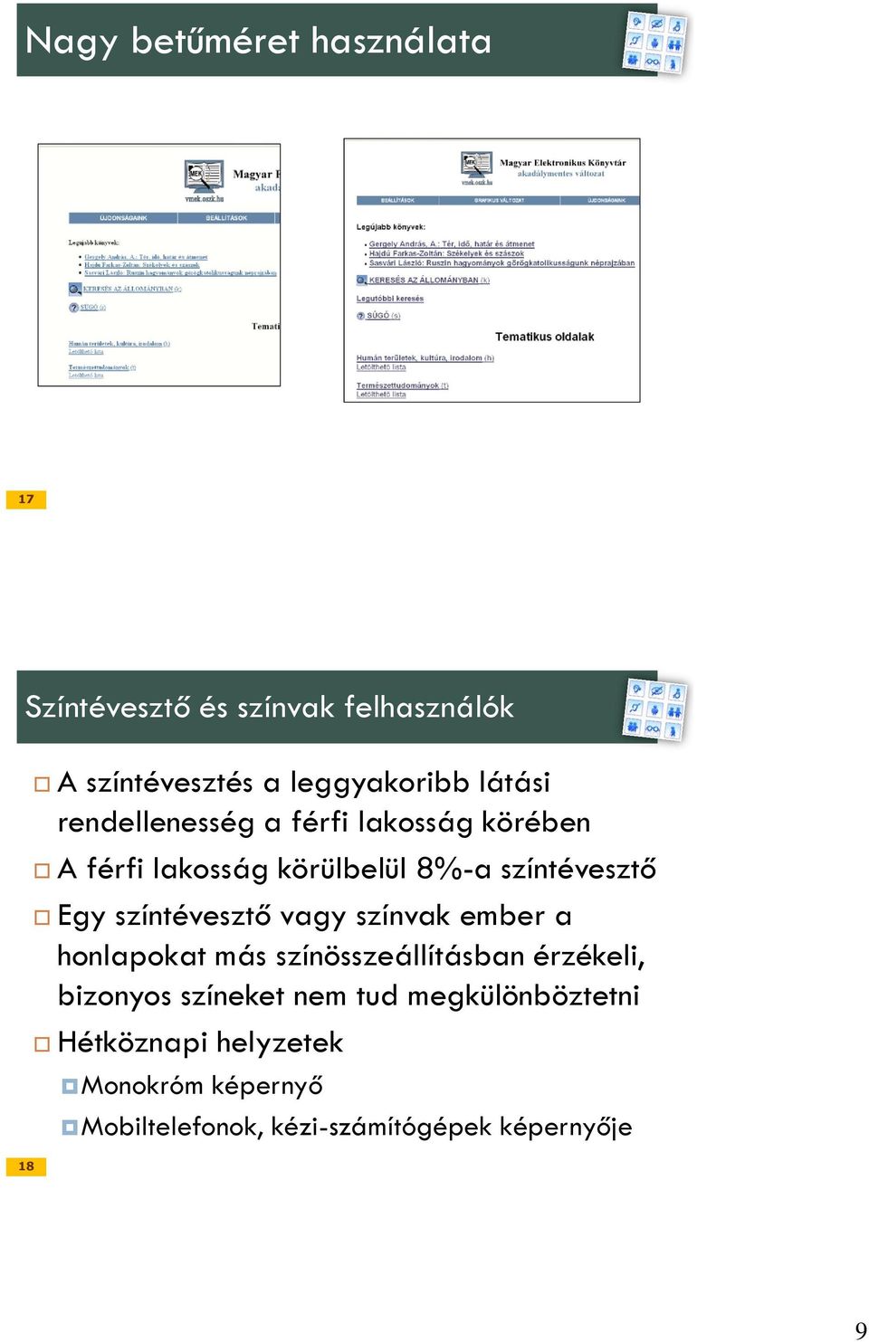 színtévesztő vagy színvak ember a honlapokat más színösszeállításban érzékeli, bizonyos színeket nem