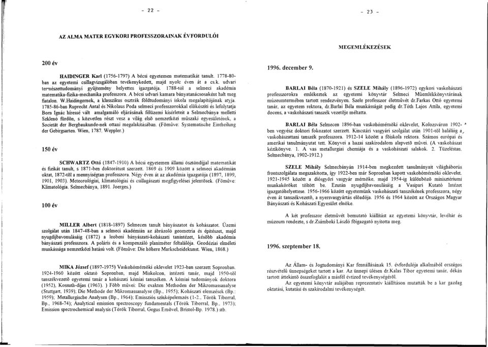 1788-tól a selmeci akadémia matematika-fizika-mechanika professzora. A bécsi udvari kamara bányatanácsosaként halt meg fiatalon. W.