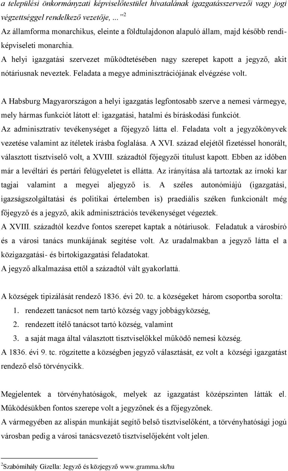 A helyi igazgatási szervezet működtetésében nagy szerepet kapott a jegyző, akit nótáriusnak neveztek. Feladata a megye adminisztrációjának elvégzése volt.