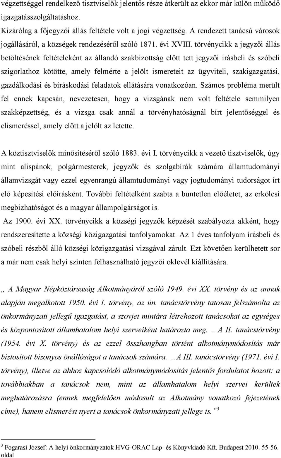 törvénycikk a jegyzői állás betöltésének feltételeként az állandó szakbizottság előtt tett jegyzői írásbeli és szóbeli szigorlathoz kötötte, amely felmérte a jelölt ismereteit az ügyviteli,