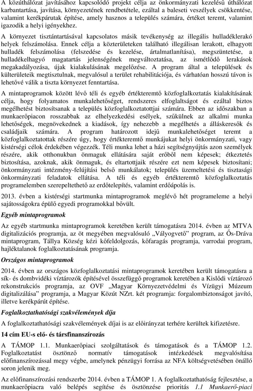 A környezet tisztántartásával kapcsolatos másik tevékenység az illegális hulladéklerakó helyek felszámolása.