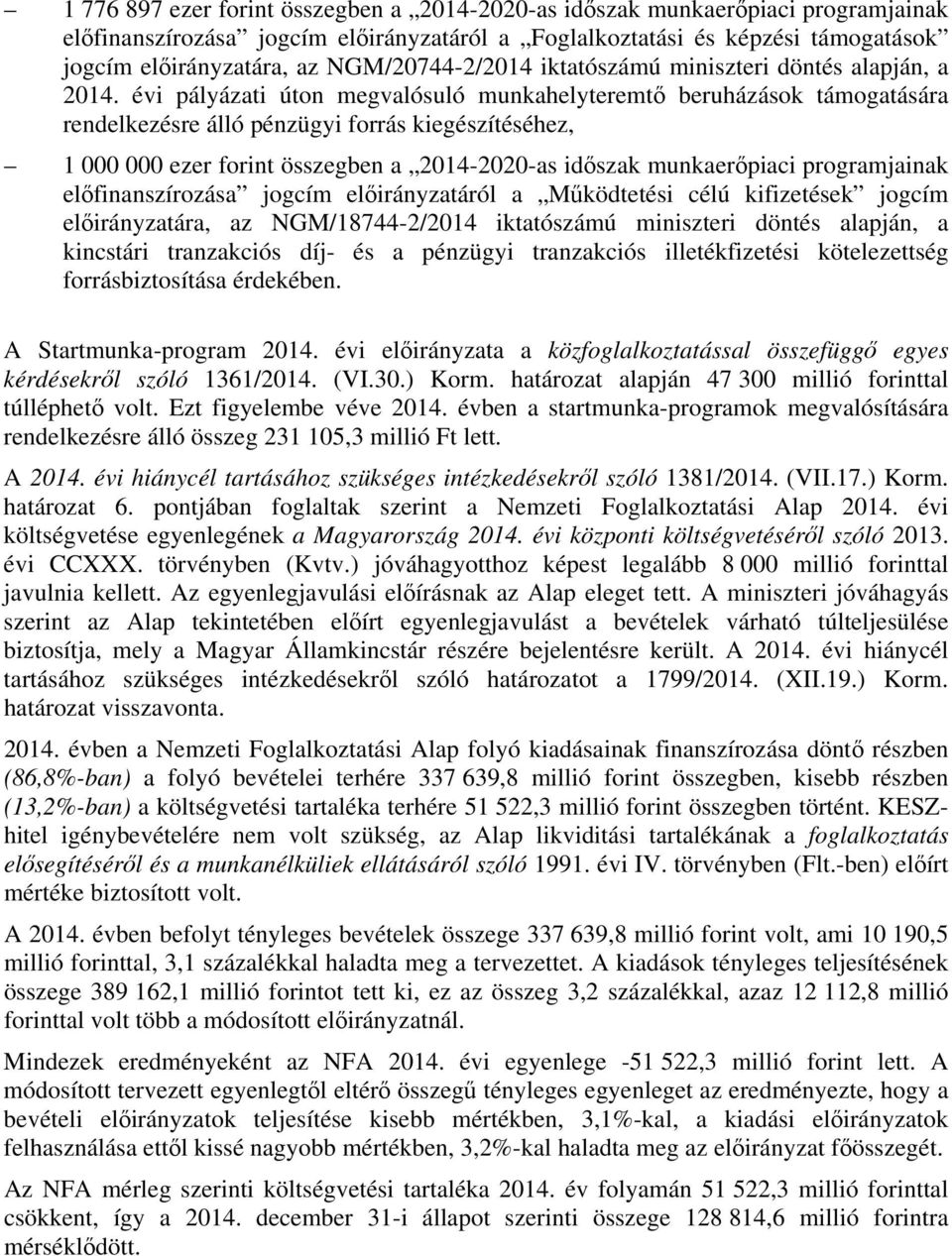 évi pályázati úton megvalósuló munkahelyteremtő beruházások támogatására rendelkezésre álló pénzügyi forrás kiegészítéséhez, 1 000 000 ezer forint összegben a 2014-2020-as időszak munkaerőpiaci