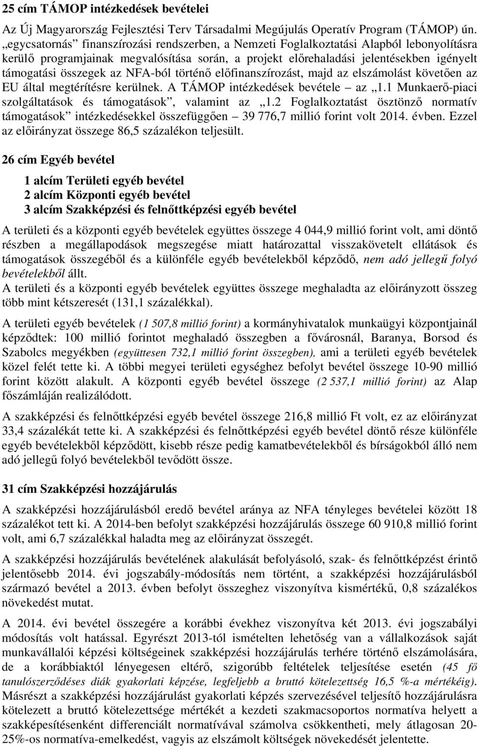 az NFA-ból történő előfinanszírozást, majd az elszámolást követően az EU által megtérítésre kerülnek. A TÁMOP intézkedések bevétele az 1.1 Munkaerő-piaci szolgáltatások és támogatások, valamint az 1.