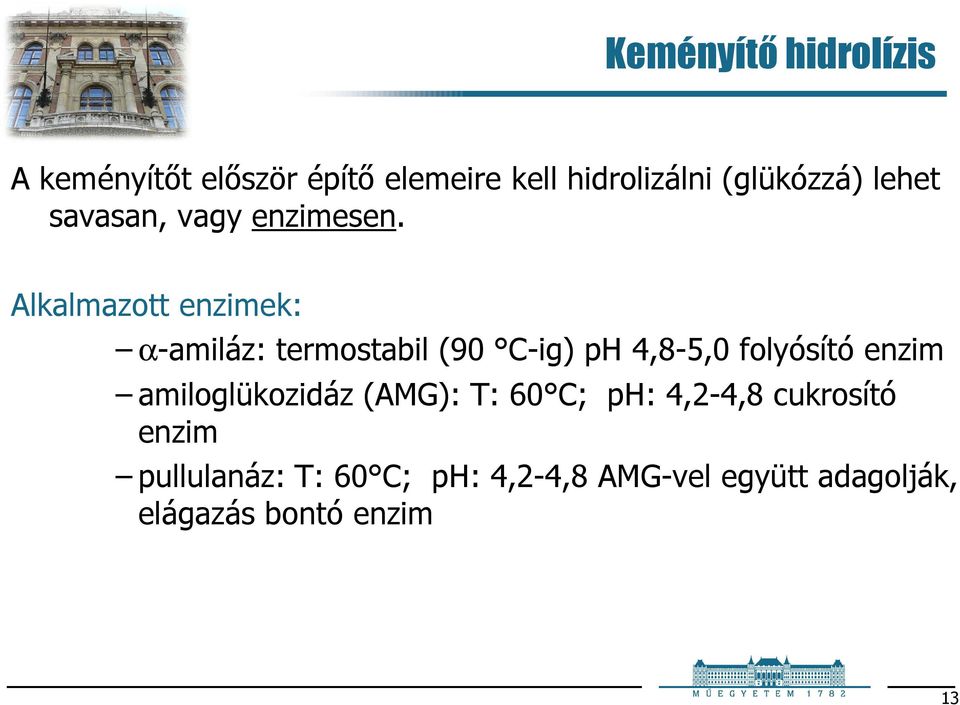 Alkalmazott enzimek: α-amiláz: termostabil (90 C-ig) p 4,8-5,0 folyósító enzim