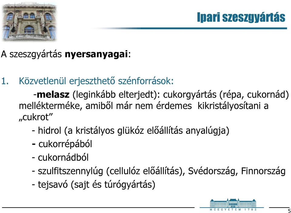 mellékterméke, amiből már nem érdemes kikristályosítani a cukrot - hidrol (a kristályos glükóz