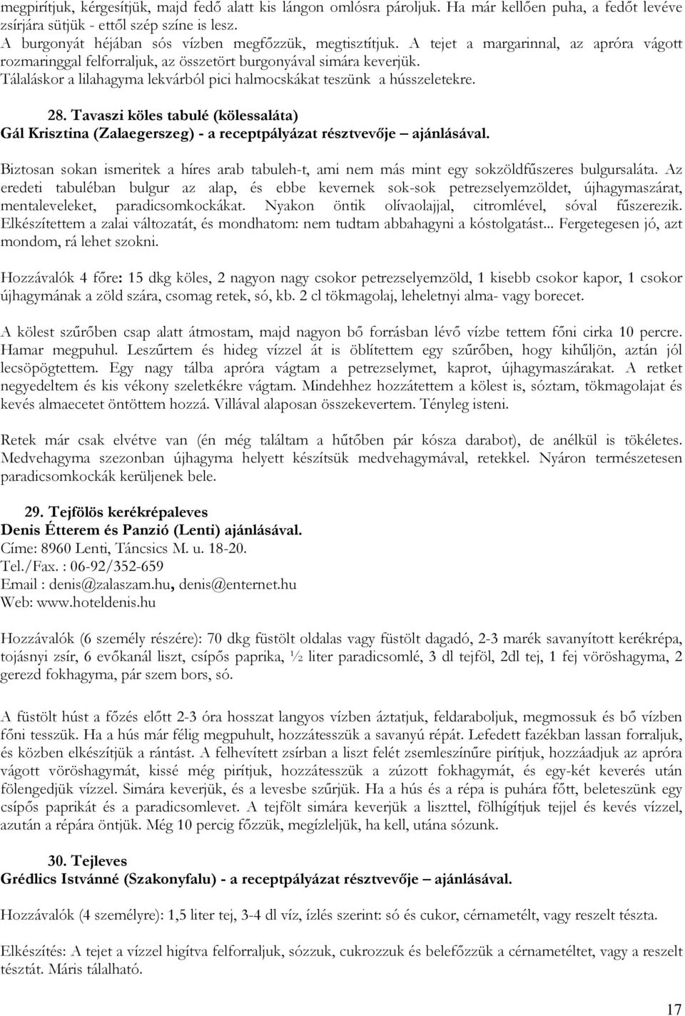 Tálaláskor a lilahagyma lekvárból pici halmocskákat teszünk a hússzeletekre. 28. Tavaszi köles tabulé (kölessaláta) Gál Krisztina (Zalaegerszeg) - a receptpályázat résztvevője ajánlásával.