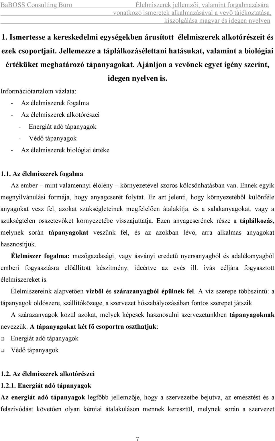 Információtartalom vázlata: - Az élelmiszerek fogalma - Az élelmiszerek alkotórészei - Energiát adó tápanyagok - Védő tápanyagok - Az élelmiszerek biológiai értéke 1.