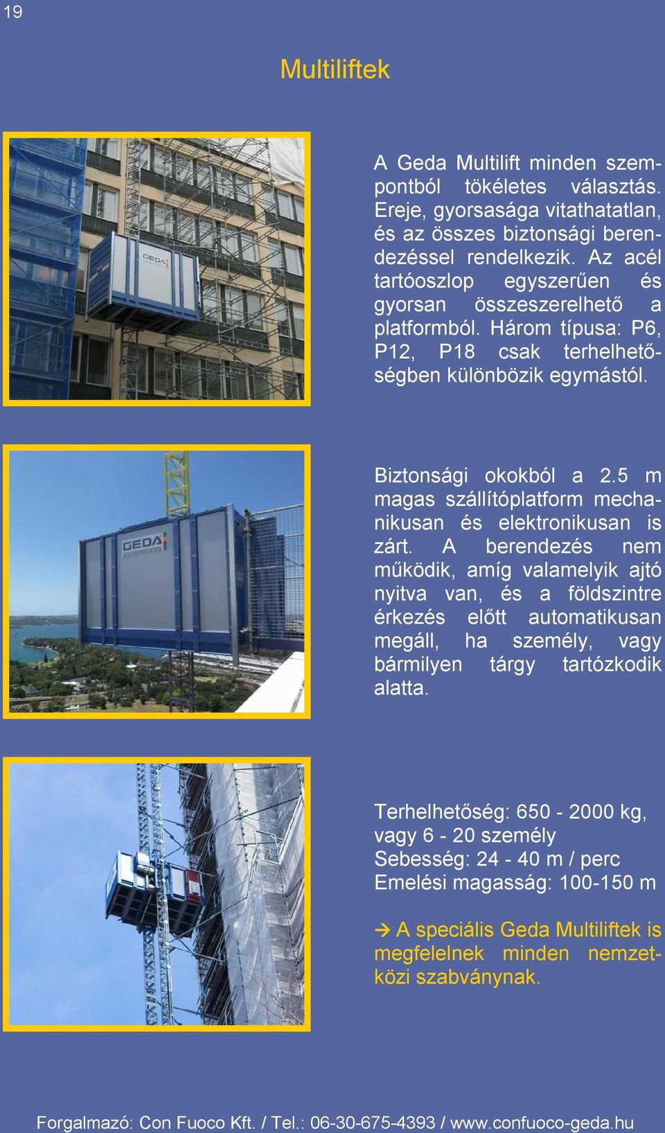 5 m magas szállítóplatform mechanikusan és elektronikusan is zárt.