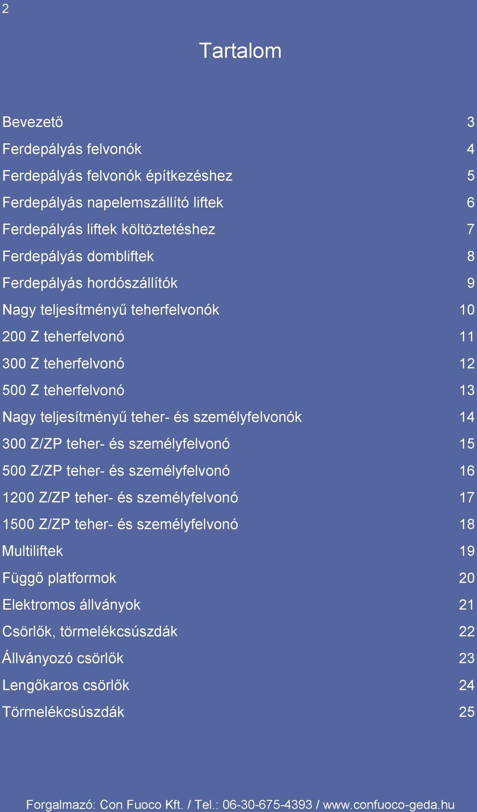 teljesítményű teher- és személyfelvonók 14 300 Z/ZP teher- és személyfelvonó 15 500 Z/ZP teher- és személyfelvonó 16 1200 Z/ZP teher- és személyfelvonó 17 1500 Z/ZP