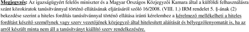 -ának (2) bekezdése szerint a hiteles fordítás tanúsítvánnyal történő ellátása iránti kérelemhez a kérelmező mellékelheti a hiteles