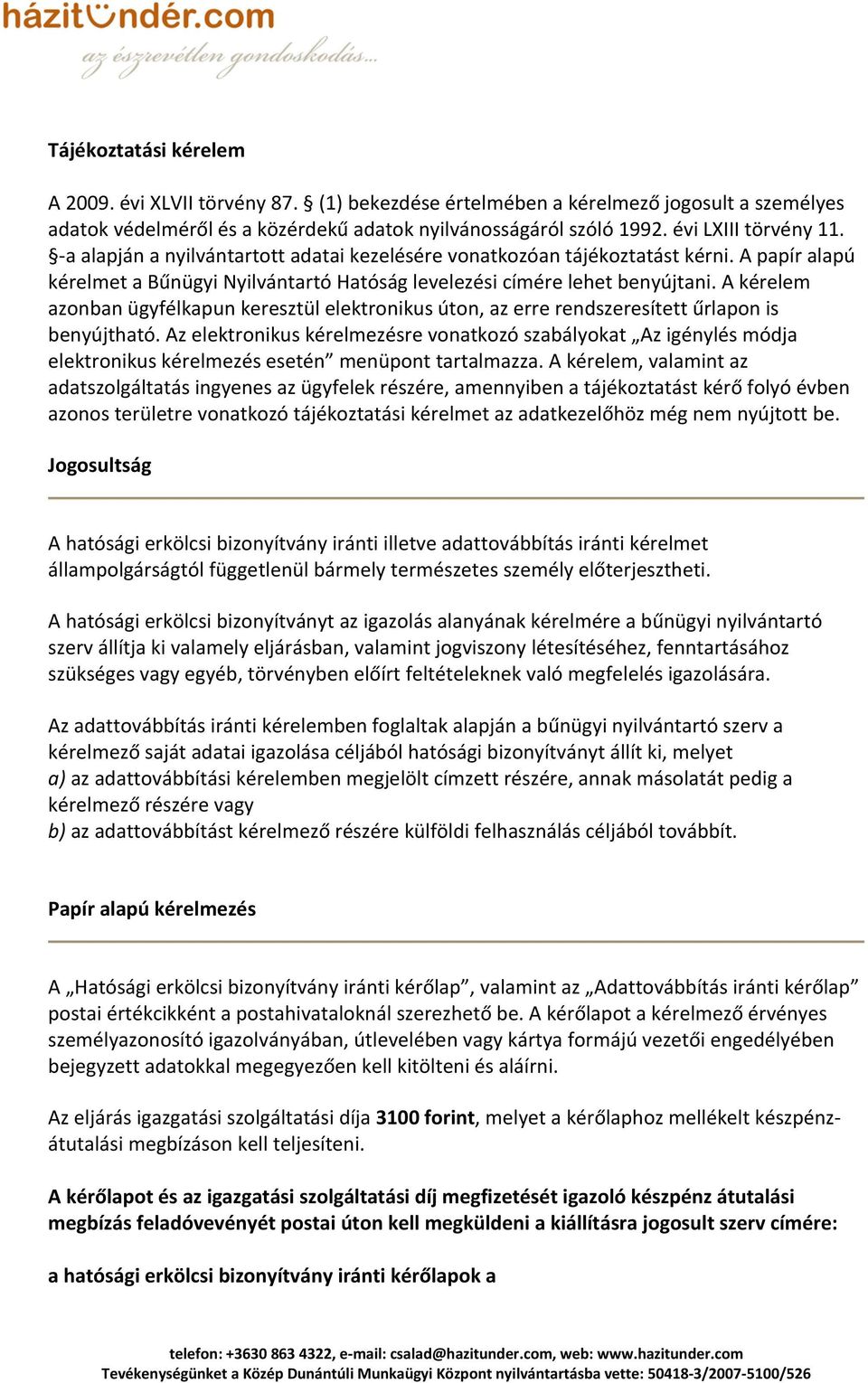 A kérelem azonban ügyfélkapun keresztül elektronikus úton, az erre rendszeresített űrlapon is benyújtható.