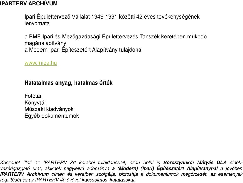 hu Hatatalmas anyag, hatalmas érték Fotótár Könyvtár Műszaki kiadványok Egyéb dokumentumok Köszönet illeti az IPARTERV Zrt korábbi tulajdonosait, ezen belül is Borostyánkői