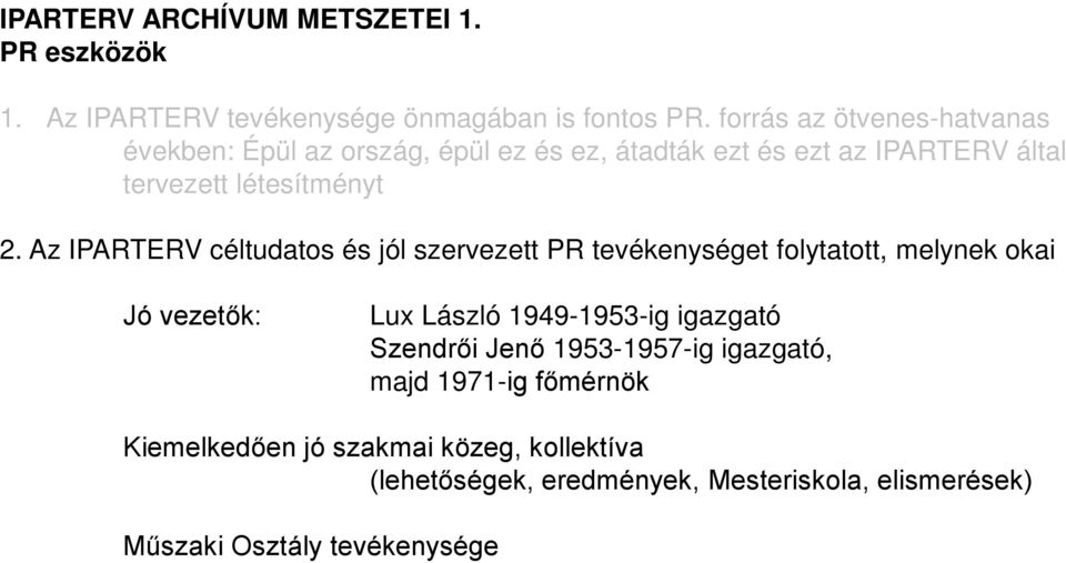 Az IPARTERV céltudatos és jól szervezett PR tevékenységet folytatott, melynek okai Jó vezetők: Lux László 1949-1953-ig igazgató