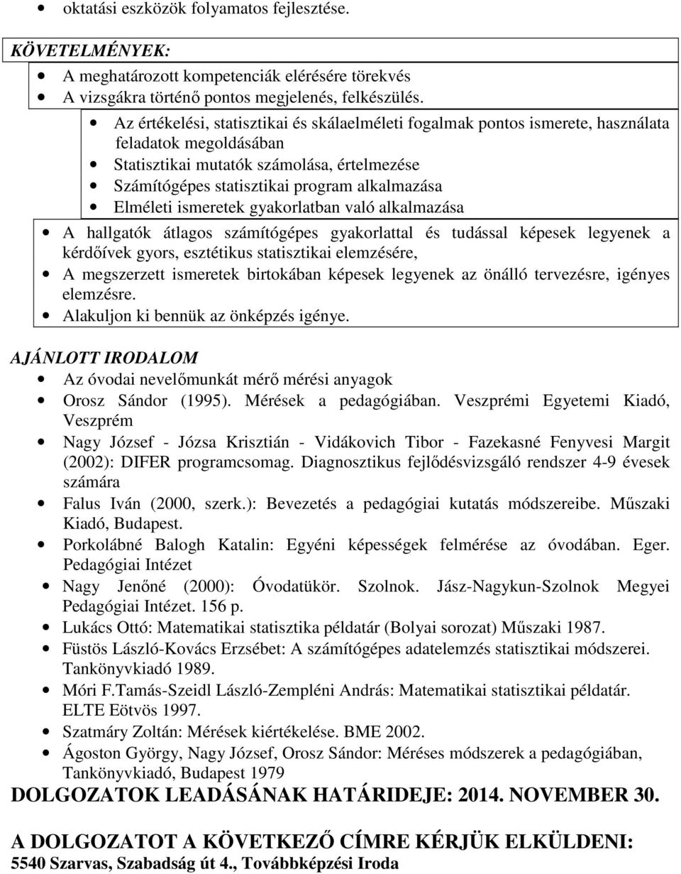 Elméleti ismeretek gyakorlatban való alkalmazása A hallgatók átlagos számítógépes gyakorlattal és tudással képesek legyenek a kérdőívek gyors, esztétikus statisztikai elemzésére, A megszerzett