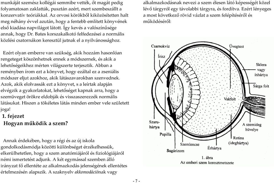 Bates korszakalkotó felfedezései a normális közlési csatornákon keresztül jutnak el a nyilvánossághoz.