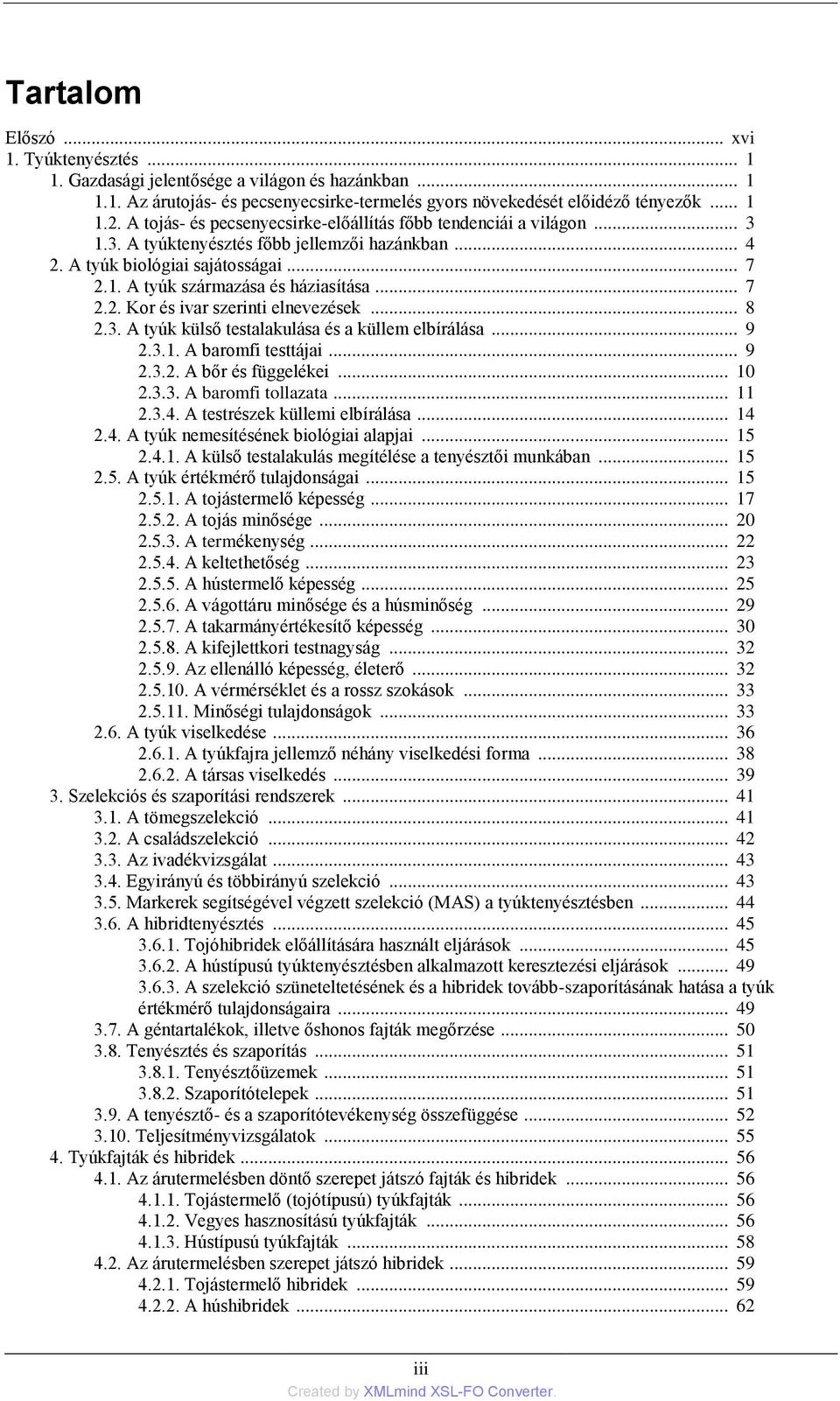 .. 7 2.2. Kor és ivar szerinti elnevezések... 8 2.3. A tyúk külső testalakulása és a küllem elbírálása... 9 2.3.1. A baromfi testtájai... 9 2.3.2. A bőr és függelékei... 10 2.3.3. A baromfi tollazata.