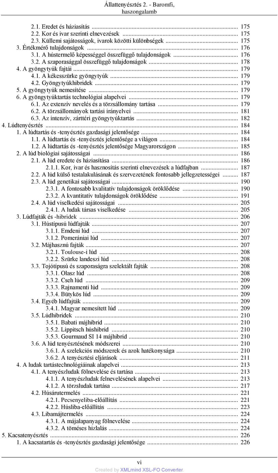 .. 179 4.2. Gyöngytyúkhibridek... 179 5. A gyöngytyúk nemesítése... 179 6. A gyöngytyúktartás technológiai alapelvei... 179 6.1. Az extenzív nevelés és a törzsállomány tartása... 179 6.2. A törzsállományok tartási irányelvei.