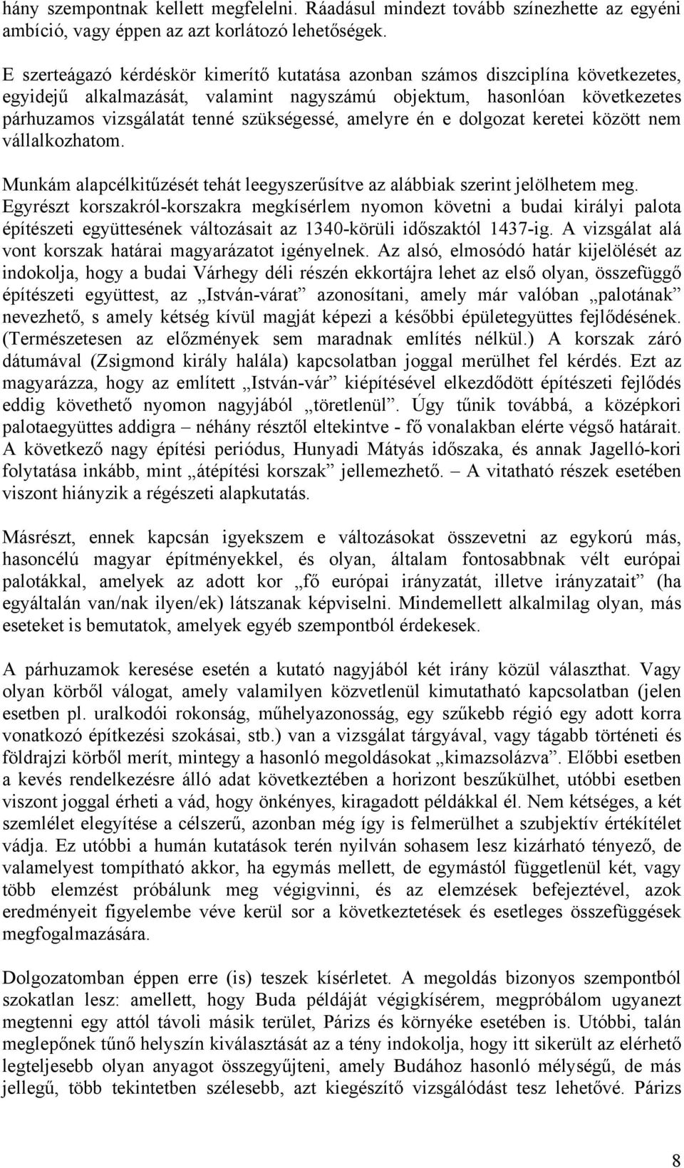 amelyre én e dolgozat keretei között nem vállalkozhatom. Munkám alapcélkitűzését tehát leegyszerűsítve az alábbiak szerint jelölhetem meg.