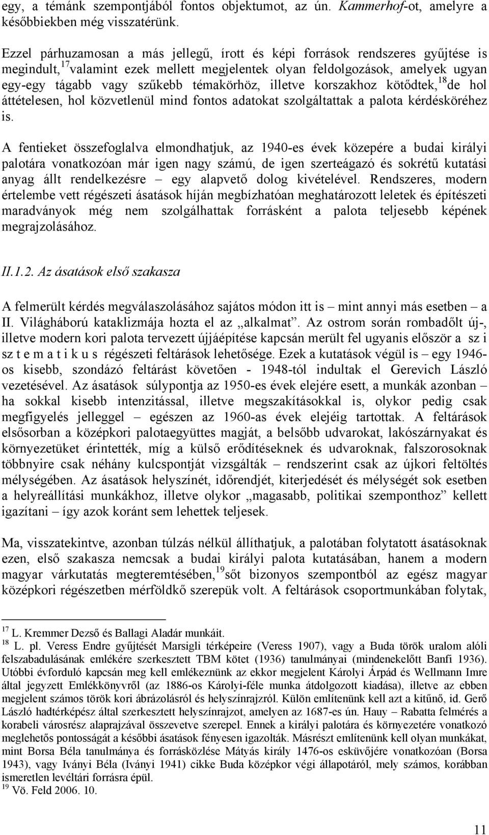 témakörhöz, illetve korszakhoz kötődtek, 18 de hol áttételesen, hol közvetlenül mind fontos adatokat szolgáltattak a palota kérdésköréhez is.