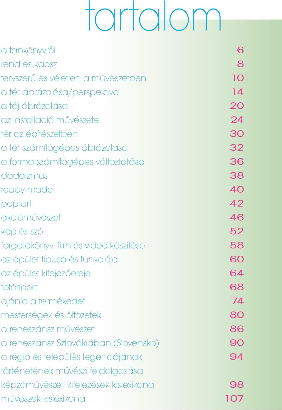 film és videó készítése 58 az épület típusa és funkciója 60 az épület kifejezőereje 64 fotóriport 68 ajánld a termékedet 74 mesterségek és öltözetek 80 a reneszánsz