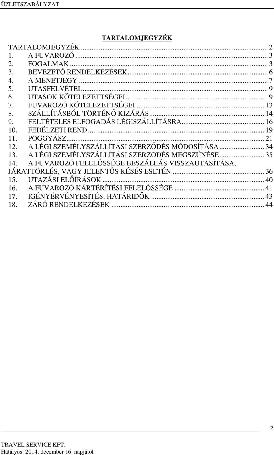 A LÉGI SZEMÉLYSZÁLLÍTÁSI SZERZŐDÉS MÓDOSÍTÁSA... 34 13. A LÉGI SZEMÉLYSZÁLLÍTÁSI SZERZŐDÉS MEGSZŰNÉSE... 35 14.