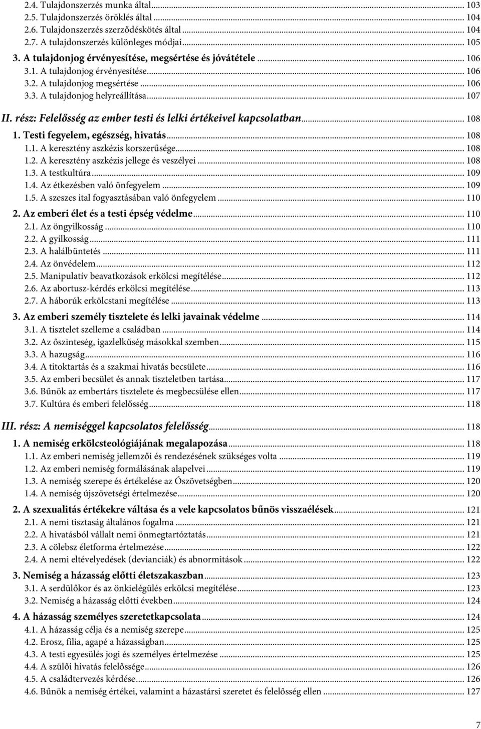 rész: Felelősség az ember testi és lelki értékeivel kapcsolatban... 108 1. Testi fegyelem, egészség, hivatás... 108 1.1. A keresztény aszkézis korszerűsége... 108 1.2.