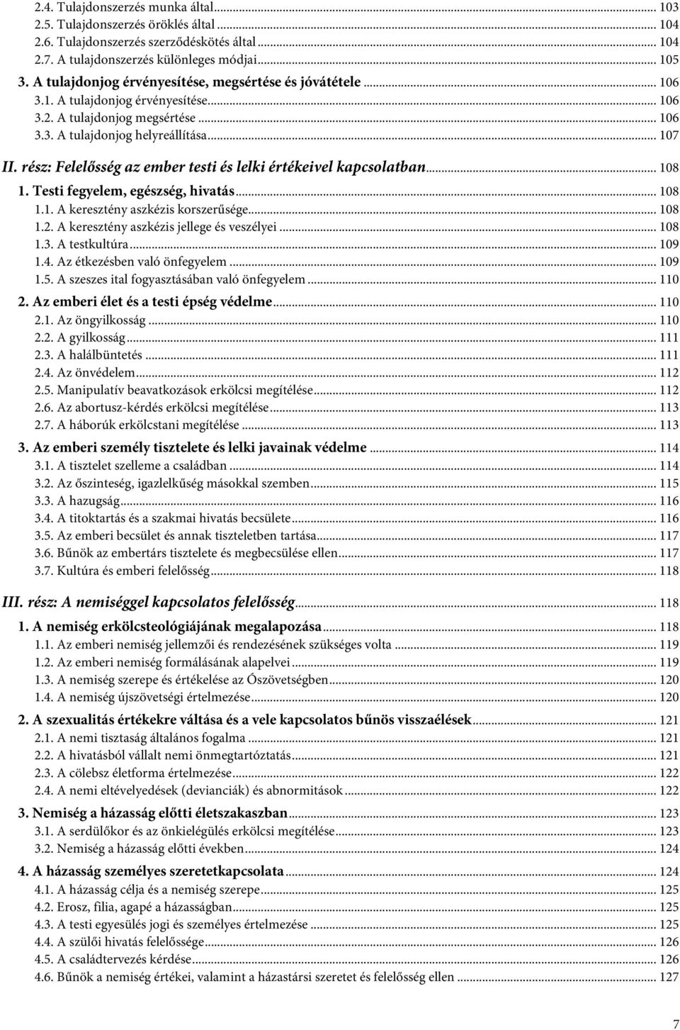 rész: Felelősség az ember testi és lelki értékeivel kapcsolatban... 108 1. Testi fegyelem, egészség, hivatás... 108 1.1. A keresztény aszkézis korszerűsége... 108 1.2.