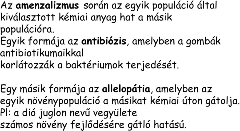 Egyik formája az antibiózis, amelyben a gombák antibiotikumaikkal korlátozzák a baktériumok