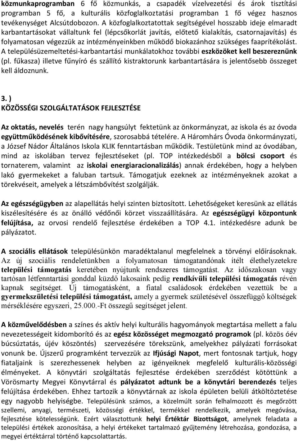 működő biokazánhoz szükséges faaprítékolást. A településüzemeltetési-karbantartási munkálatokhoz további eszközöket kell beszereznünk (pl.