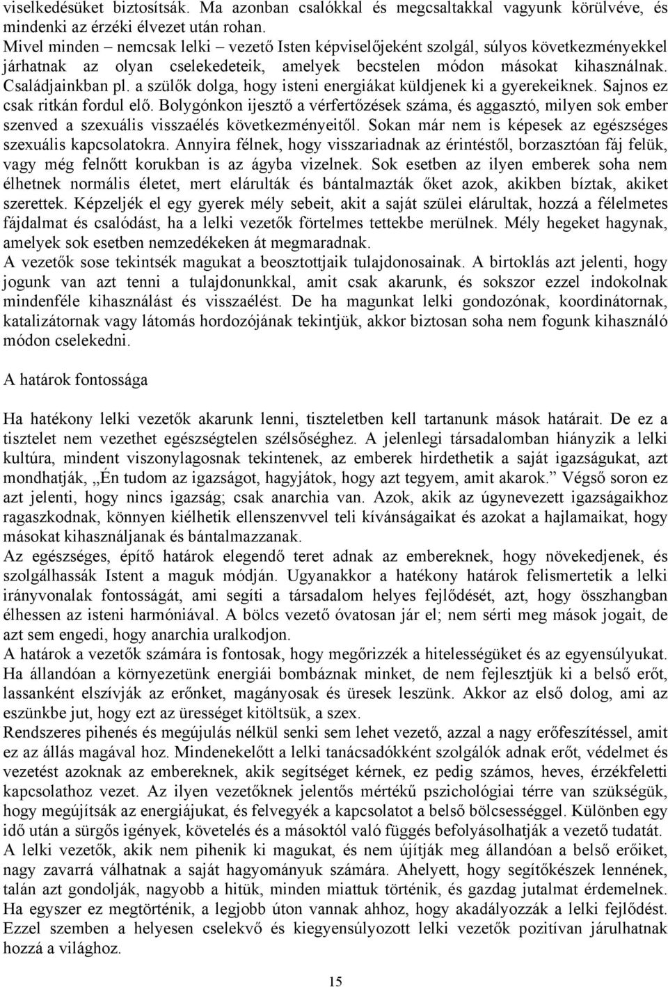 a szülők dolga, hogy isteni energiákat küldjenek ki a gyerekeiknek. Sajnos ez csak ritkán fordul elő.