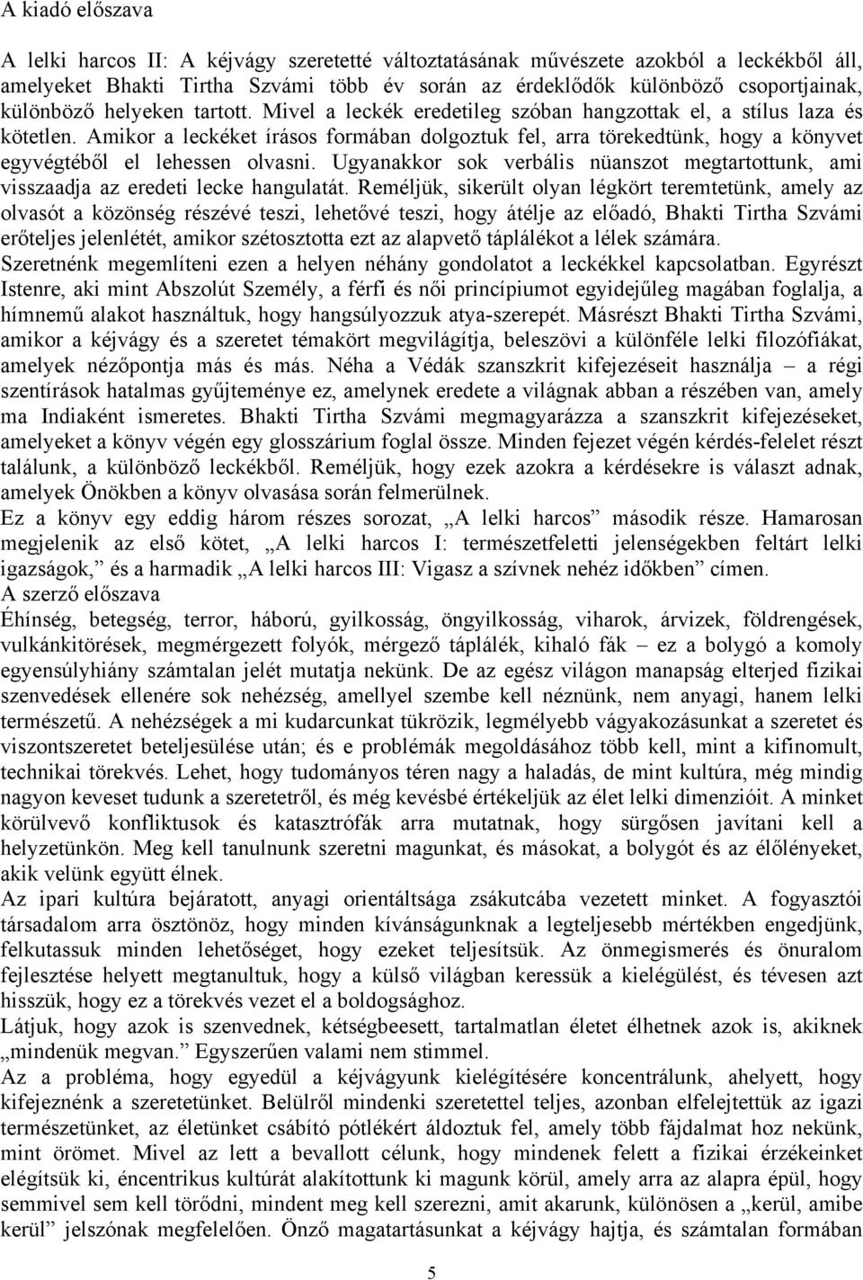 Amikor a leckéket írásos formában dolgoztuk fel, arra törekedtünk, hogy a könyvet egyvégtéből el lehessen olvasni.