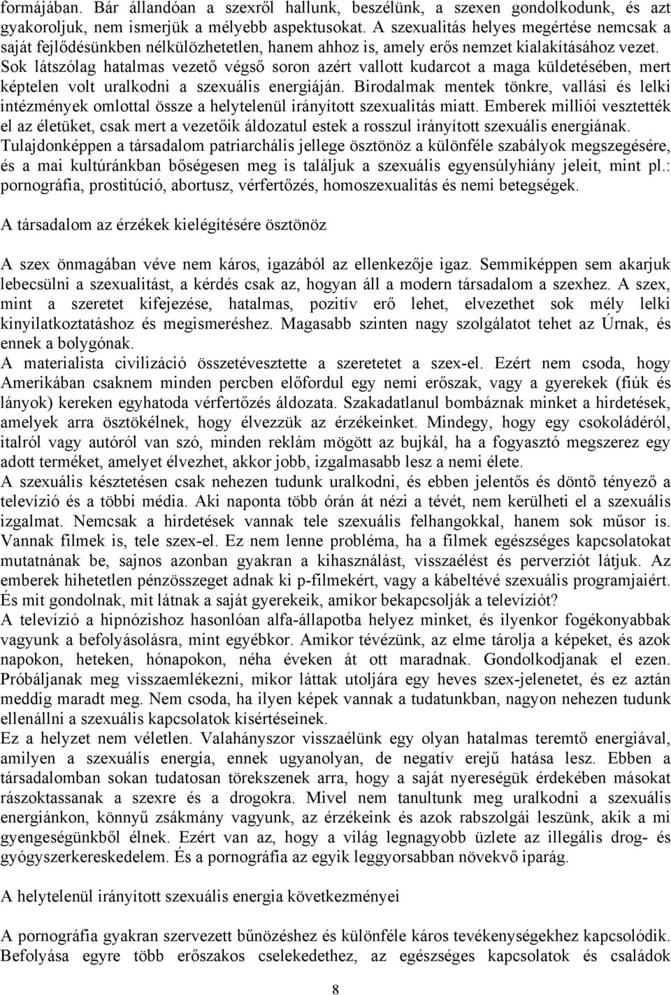 Sok látszólag hatalmas vezető végső soron azért vallott kudarcot a maga küldetésében, mert képtelen volt uralkodni a szexuális energiáján.