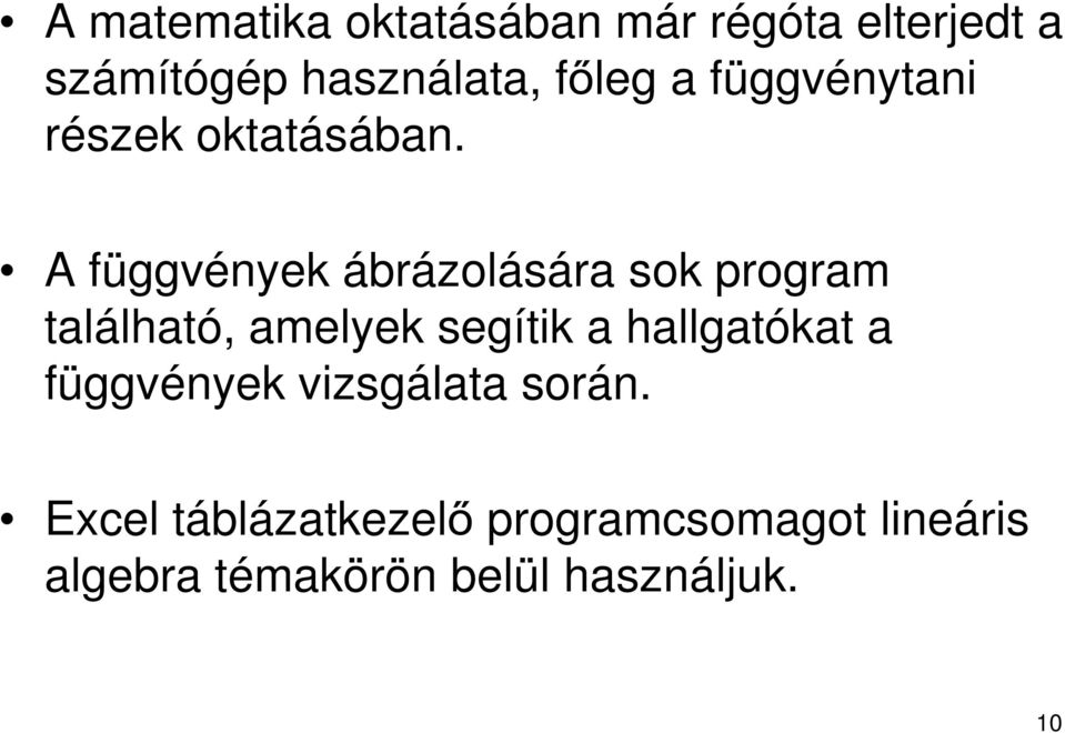 A függvények ábrázolására sok program található, amelyek segítik a