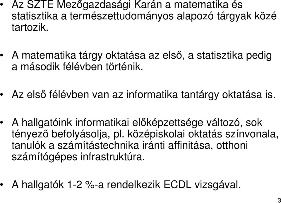 Az első félévben van az informatika tantárgy oktatása is.