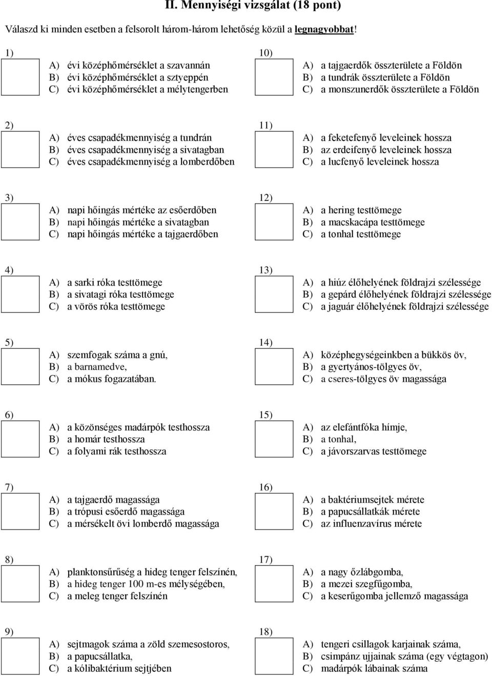 monszunerdők összterülete a Földön 2) 11) A) éves csapadékmennyiség a tundrán A) a feketefenyő leveleinek hossza B) éves csapadékmennyiség a sivatagban B) az erdeifenyő leveleinek hossza C) éves