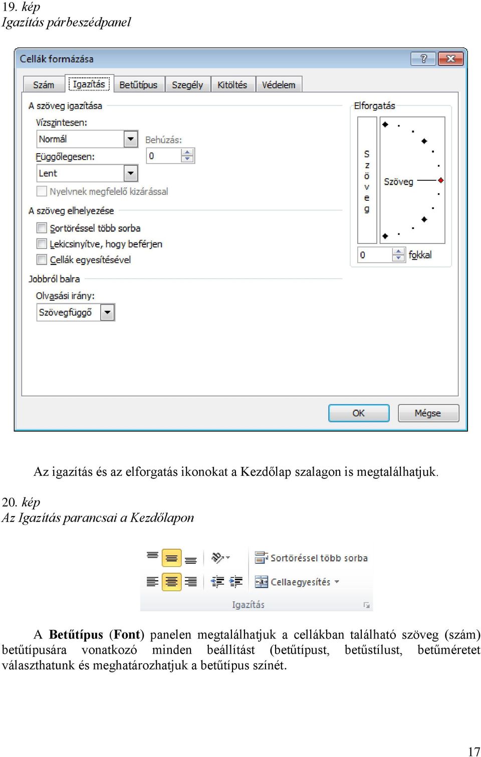 kép Az Igazítás parancsai a Kezdőlapon A Betűtípus (Font) panelen megtalálhatjuk a