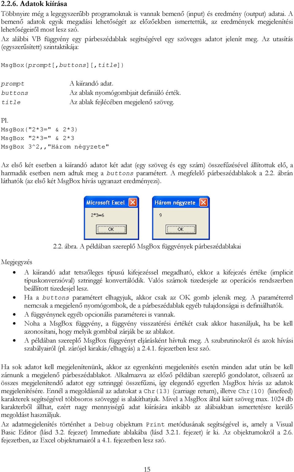 Az alábbi VB függvény egy párbeszédablak segítségével egy szöveges adatot jelenít meg.