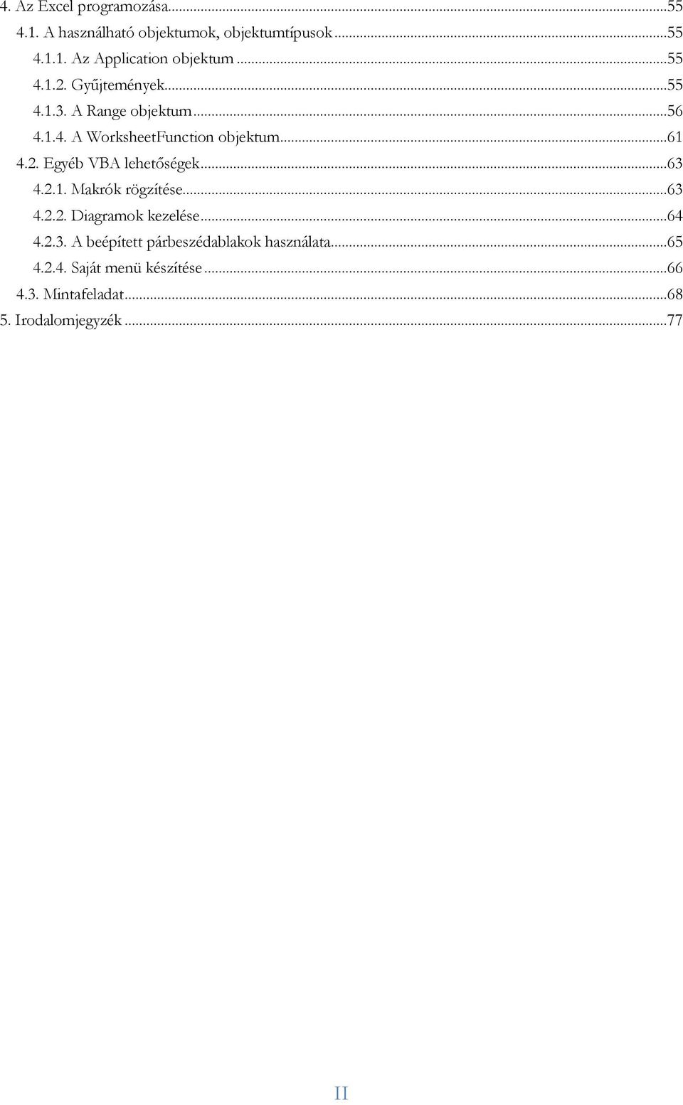 ..63 4.2.1. Makrók rögzítése...63 4.2.2. Diagramok kezelése...64 4.2.3. A beépített párbeszédablakok használata.