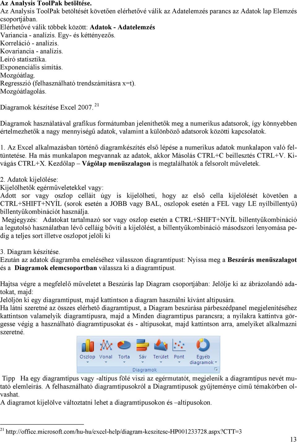 Regresszió (felhasználhaó rendszámíásra x=). Mozgóálagolás. Diagramok készíése Excel 7.