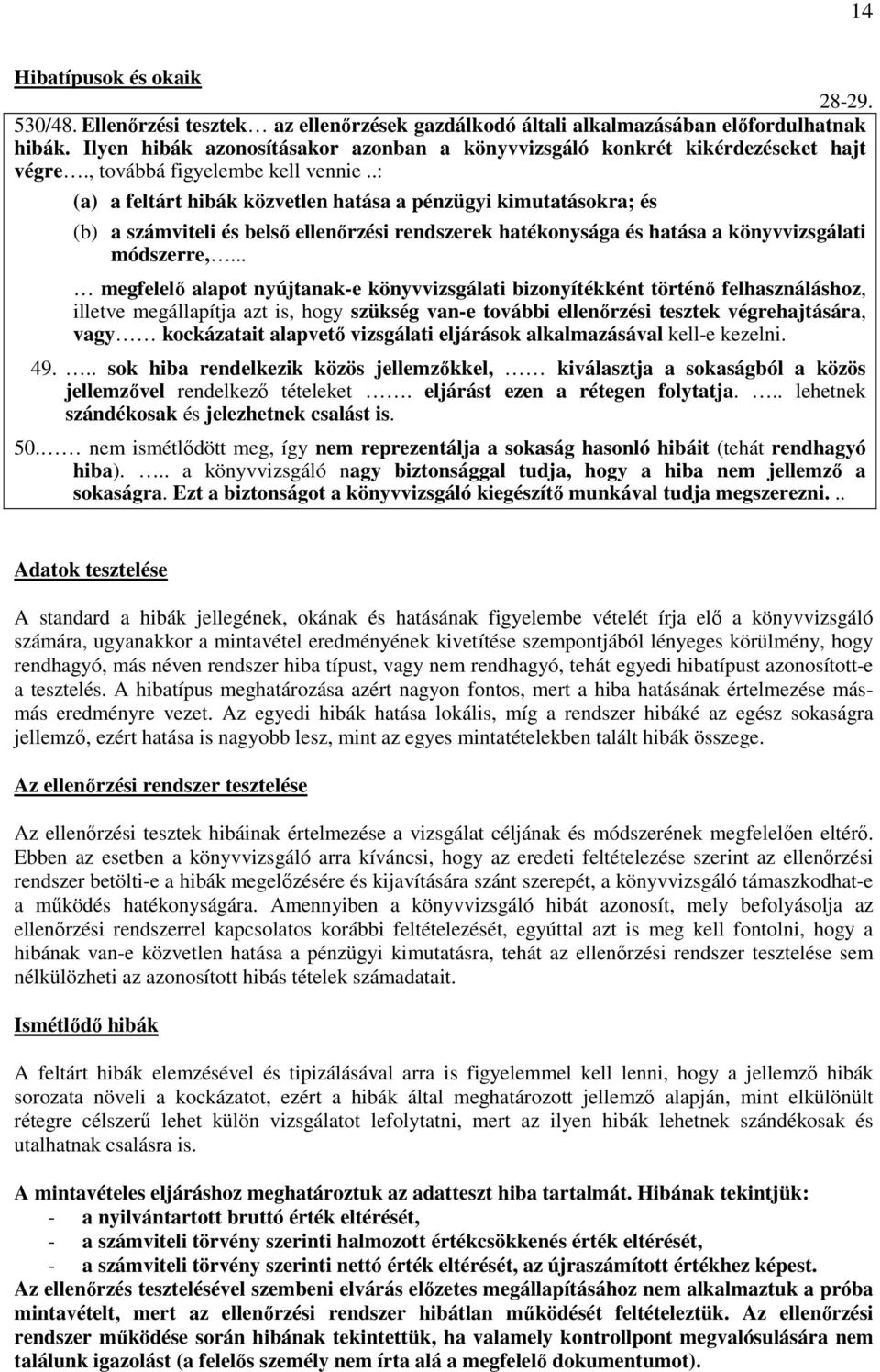 .: (a) a feltárt hibák közvetlen hatása a pénzügyi kimutatásokra; és (b) a számviteli és belsı ellenırzési rendszerek hatékonysága és hatása a könyvvizsgálati módszerre,.