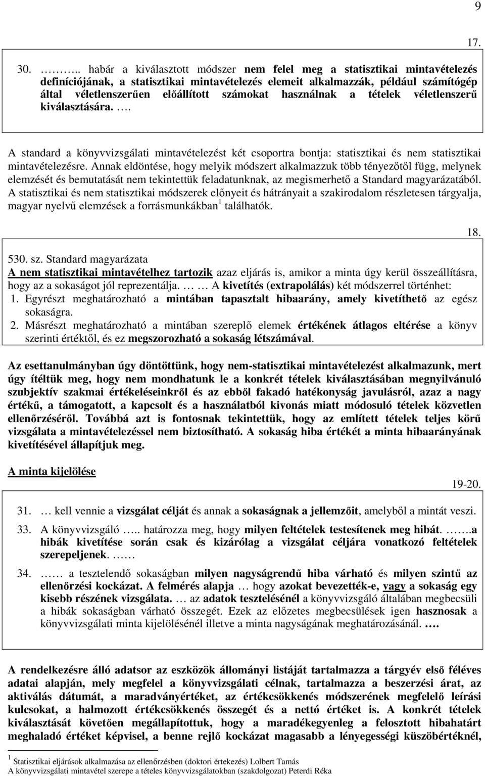 Annak eldöntése, hogy melyik módszert alkalmazzuk több tényezıtıl függ, melynek elemzését és bemutatását nem tekintettük feladatunknak, az megismerhetı a Standard magyarázatából.