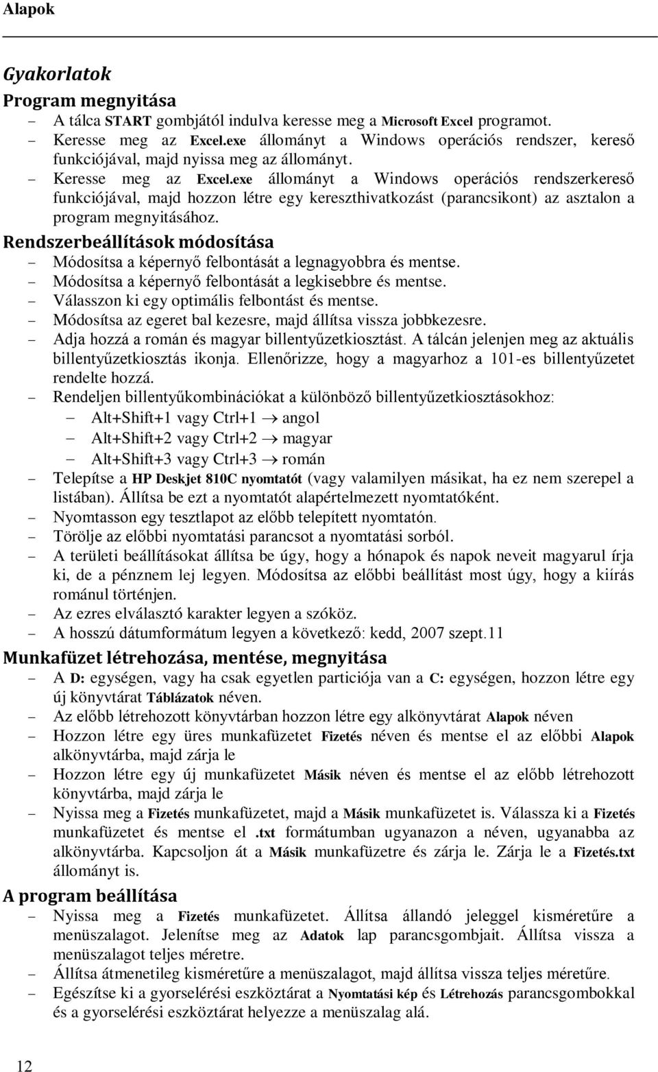 exe állományt a Windows operációs rendszerkereső funkciójával, majd hozzon létre egy kereszthivatkozást (parancsikont) az asztalon a program megnyitásához.