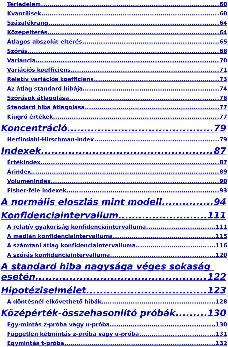 .. 87 Árindex... 89 Volumenindex... 90 Fisher-féle indexek... 93 A normális eloszlás mint modell...94 Konfidenciaintervallum...111 A relatív gyakoriság konfidenciaintervalluma.