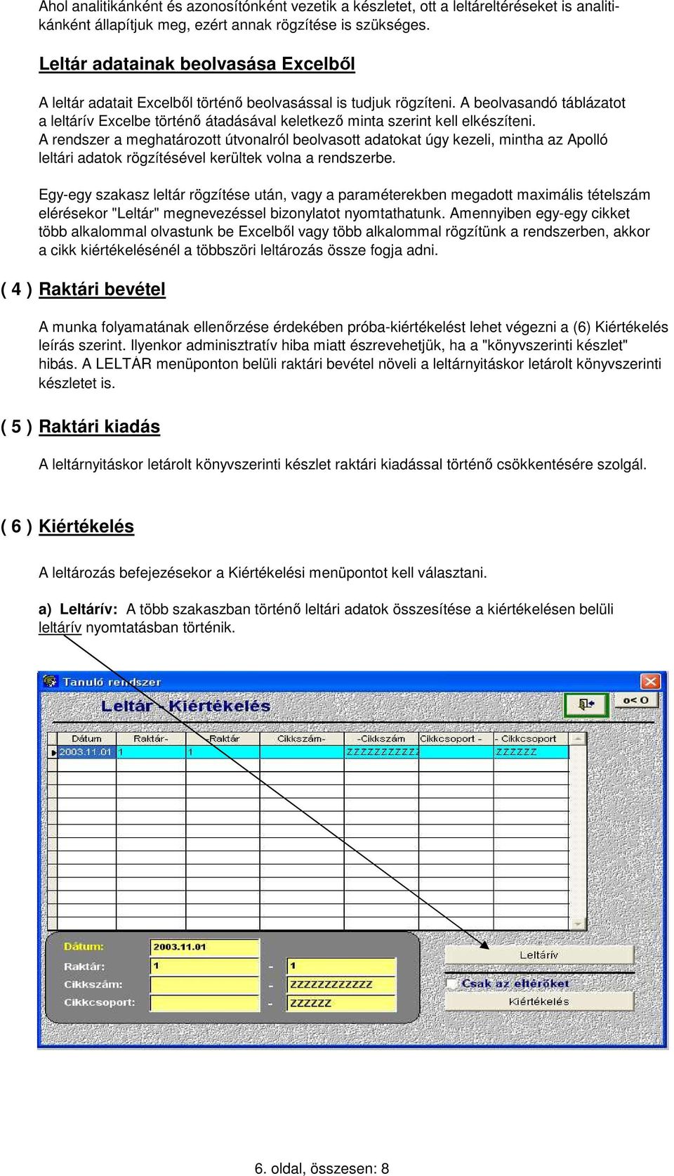 A beolvasandó táblázatot a leltárív Excelbe történő átadásával keletkező minta szerint kell elkészíteni.