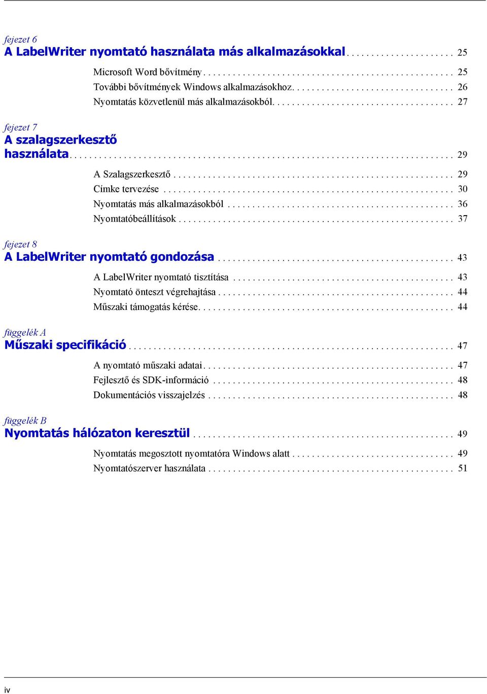 ........................................................ 29 Címke tervezése........................................................... 30 Nyomtatás más alkalmazásokból.............................................. 36 Nyomtatóbeállítások.