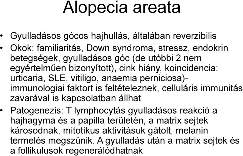 feltételeznek, celluláris immunitás zavarával is kapcsolatban állhat Patogenezis: T lymphocytás gyulladásos reakció a hajhagyma és a papilla